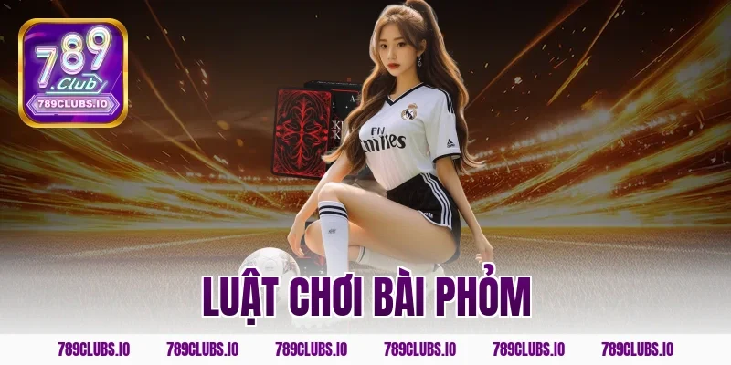 Cập nhật luật chơi bài phỏm 789CLUB mới nhất cho người mới