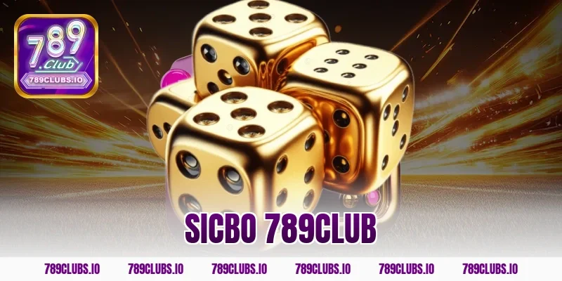 Khám phá sảnh sicbo 789CLUB cá cược siêu hấp dẫn kiếm tiền